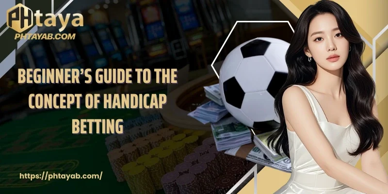 Beginner’s guide to the concept of handicap betting