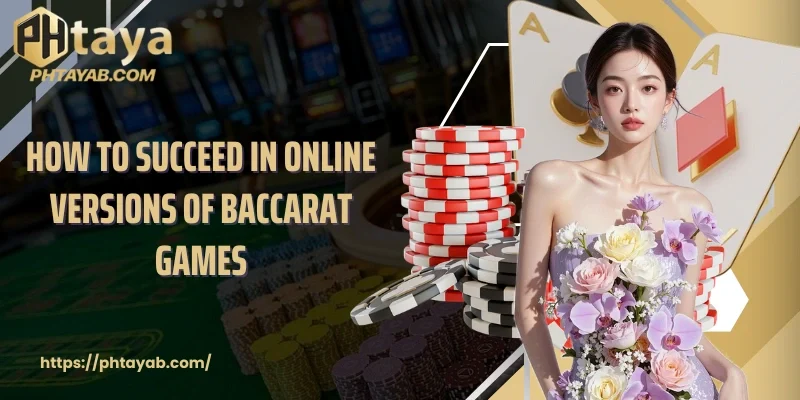How to succeed in online versions of baccarat games