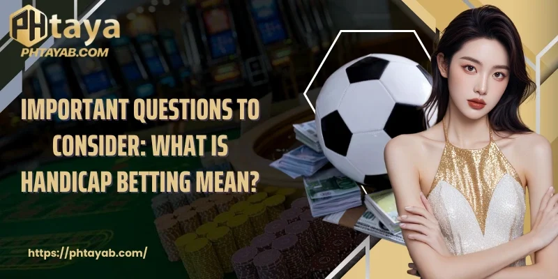 Important questions to consider: what is handicap betting mean?