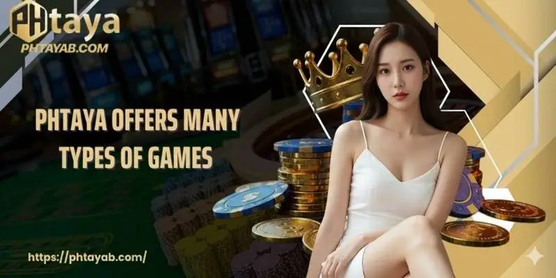 PHTAYA offers many types of games