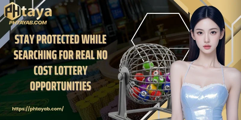 Stay protected while searching for real no cost lottery opportunities