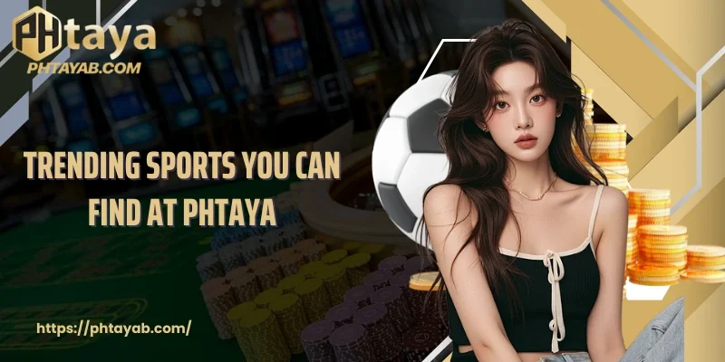 Trending sports you can find at PHTAYA