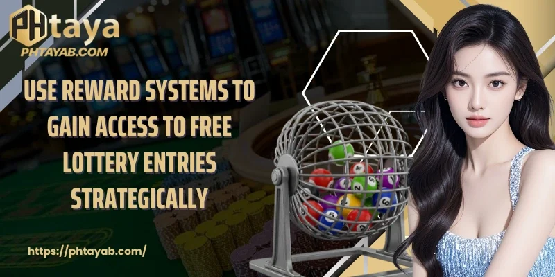 Use reward systems to gain access to free lottery entries strategically