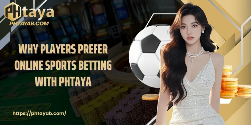 Why players prefer online sports betting with PHTAYA